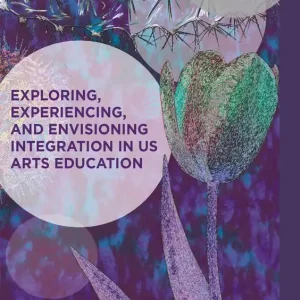Exploring, Experiencing, and Envisioning Integration in US Arts Education