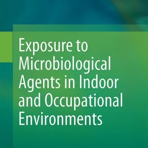 Exposure to Microbiological Agents in Indoor and Occupational Environments