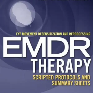 Eye Movement Desensitization and Reprocessing (EMDR)Therapy Scripted Protocols and Summary Sheets