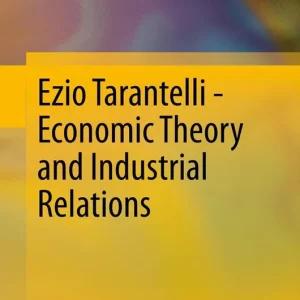 Ezio Tarantelli - Economic Theory and Industrial Relations
