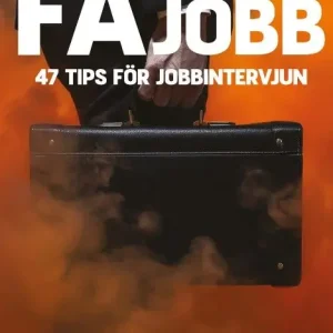 Få jobb : 47 tips för jobbintervjun