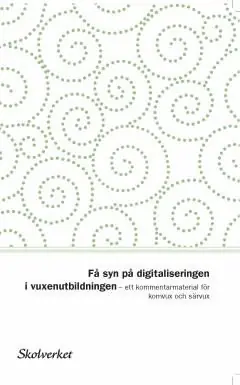 Få syn på digitaliseringen i vuxenutbildningen. Ett kommentarmaterial för komvux och särvux
