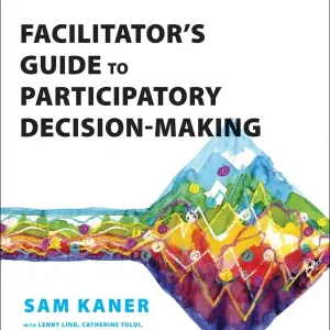Facilitator's Guide to Participatory Decision-Making, 3rd Edition