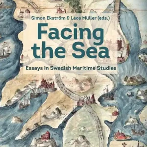 Facing the Sea : Essays in Swedish Maritime Studies