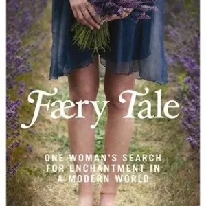 Faery tale - one womans search for enchantment in a modern world
