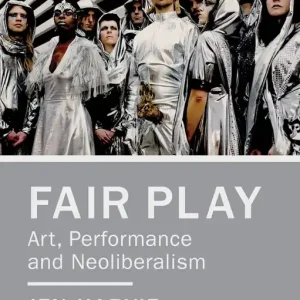 Fair Play: Art, Performance And Neoliberalism