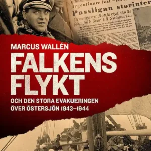 Falkens flykt : och den stora evakueringen över Östersjön 1943-1944
