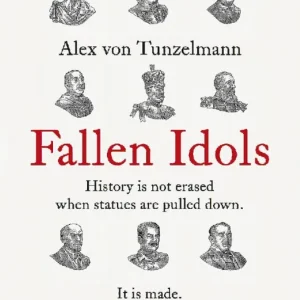 Fallen Idols - History is not erased when statues are pulled down. It is ma