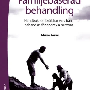 Familjebaserad behandling - Handbok för föräldrar vars barn behandlas för anorexia nervosa