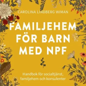 Familjehem för barn med npf : handbok för socialtjänst, familjehem och konsulenter