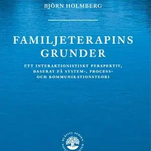 Familjeterapins grunder : Ett interaktionistiskt perspektiv
