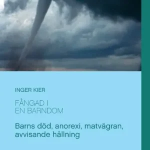 Fångad i en barndom : om anorexi, matvägran och övergivande