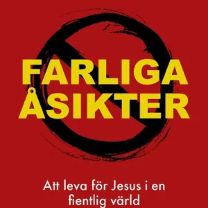 Farliga åsikter: Att leva för Jesus i en fientlig värld
