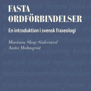 Fasta ordförbindelser. En introduktion i svensk fraseologi