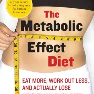 The Metabolic Effect Diet: Eat More, Work Out Less, and Actually Lose Weight While You Rest