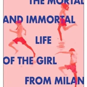 The Mortal and Immortal Life of the Girl from Milan