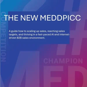 THE NEW MEDDPICC, A guide how to scaling up sales, reaching sales targets, and thriving in a fast-paced AI and internet-driven B