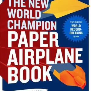 The New World Champion Paper Airplane Book