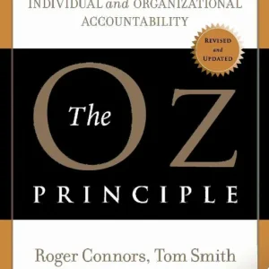 The Oz Principle: Getting Results Through Individual and Organizational Accountability