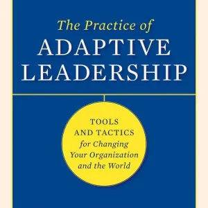 The Practice of Adaptive Leadership