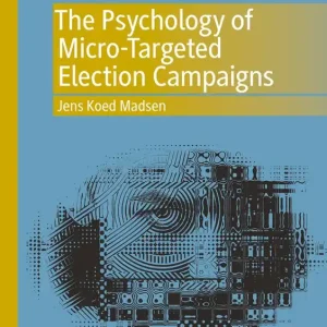 The Psychology of Micro-Targeted Election Campaigns