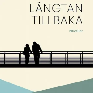 Längtan tillbaka: Noveller