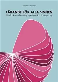 Lärande för alla sinnen : handbok om eLearning - pedagogik och integrering