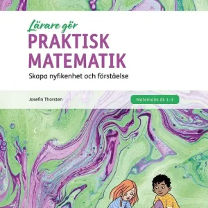 Lärare Gör Praktisk matematik : Skapa nyfikenhet och förståelse