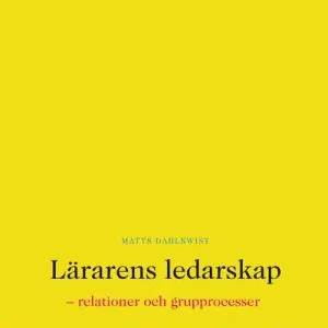 Lärarens ledarskap : relationer och grupprocesser