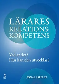 Lärares relationskompetens - Vad är det? Hur kan den utvecklas?