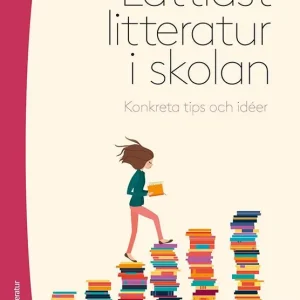 Lättläst litteratur i skolan : konkreta tips och idéer