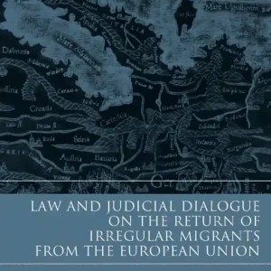 Law and Judicial Dialogue on the Return of Irregular Migrants from the European Union