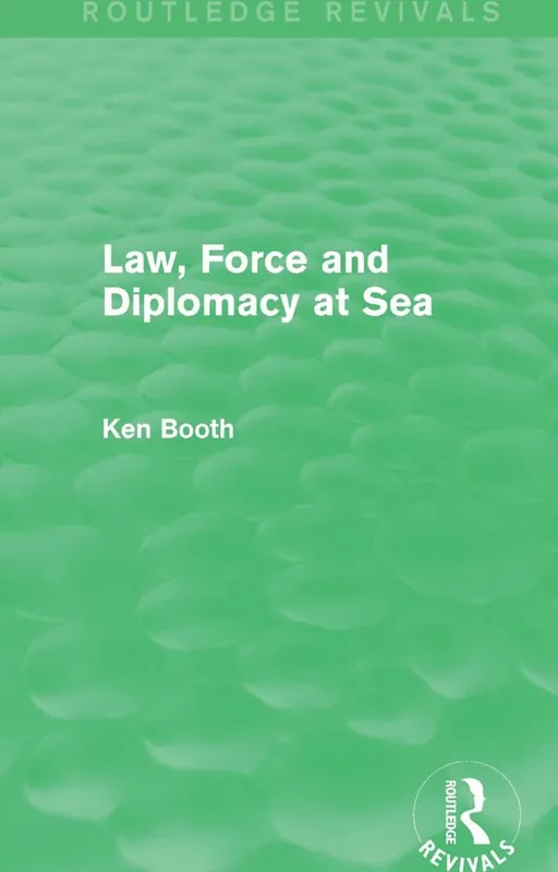 Law, Force and Diplomacy at Sea (Routledge Revivals)