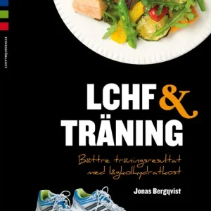 LCHF & träning : bättre träningsresultat med lågkolhydratkost