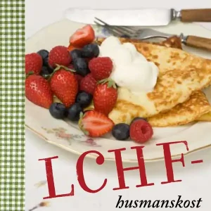 LCHF-husmanskost : den goda vägen till hälsa och viktminskning