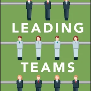 Leading Teams: Tools and Techniques for Successful Team Leadership from the Sports World