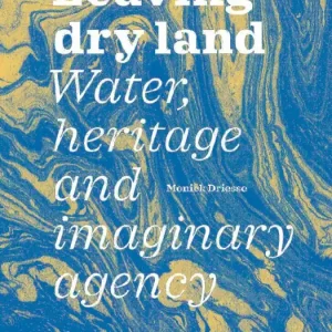 Leaving dry land: Water, heritage and imaginary agency