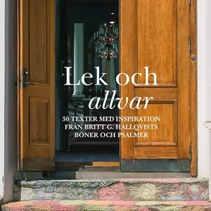 Lek och allvar : 30 texter med inspiration från Britt G. Hallqvists böner och psalmer