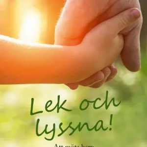 Lek och lyssna!: Att möta barn med värme och respekt