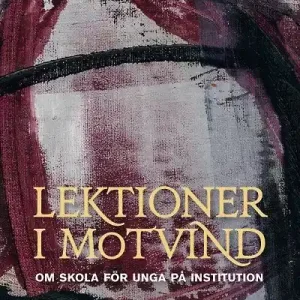 Lektioner i motvind : om skola för ungapå institution