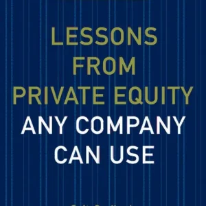 Lessons from Private Equity Any Company Can Use