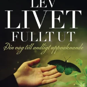 Lev livet fullt ut : en väg till andligt uppvaknande