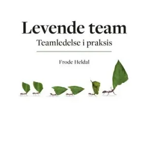 Levende team. Teamledelse i praksis