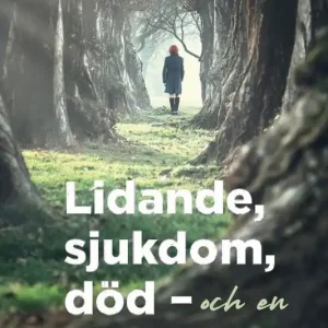 Lidande, sjukdom, död - och en kärleksfull Gud?