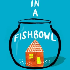 Life in a Fishbowl