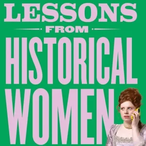 Life Lessons From Historical Women
