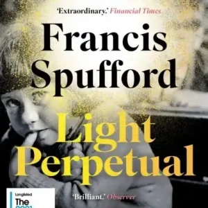 Light Perpetual - 'Heartbreaking . . . a boundlessly rich novel.' Telegraph