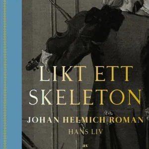 Likt ett skeleton : Johan Helmich Roman – hans liv