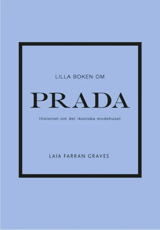 Lilla boken om Prada: Historien om det ikoniska modehuset