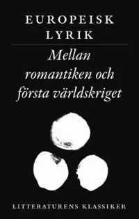 Litteraturens klassiker: Europeisk lyrik : Mellan romantiken och första världskriget - Begagnad bok